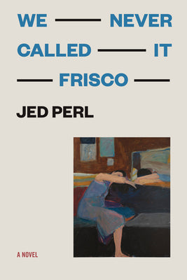 Cover Image for We Never Called It Frisco -- Jed Perl, Paperback
