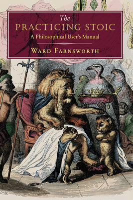 Cover Image for The Practicing Stoic: A Philosophical User's Manual -- Ward Farnsworth, Hardcover