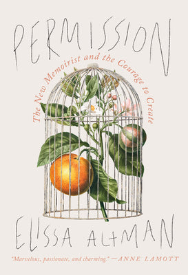 Cover Image for Permission: The New Memoirist and the Courage to Create -- Elissa Altman, Hardcover