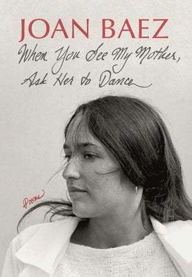 Cover Image for When You See My Mother, Ask Her to Dance: Poems -- Joan Baez, Hardcover