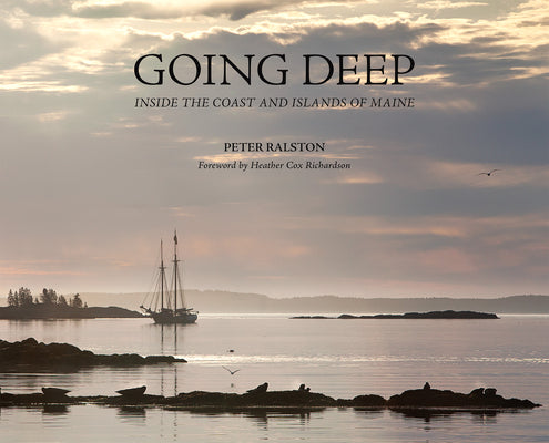Cover Image for Going Deep: Inside the Coast and Islands of Maine -- Peter Ralston, Hardcover