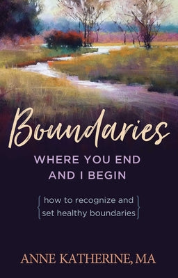 Cover Image for Boundaries Where You End and I Begin: How to Recognize and Set Healthy Boundaries -- Anne Katherine, Paperback