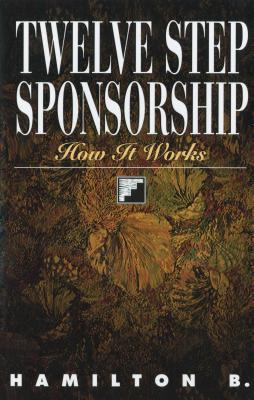Cover Image for Twelve Step Sponsorship: How It Works -- Hamilton B, Paperback