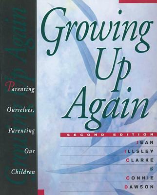 Cover Image for Growing Up Again: Parenting Ourselves, Parenting Our Children -- Jean Illsley Clarke, Paperback