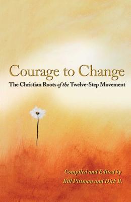 Cover Image for Courage to Change: The Christian Roots of the Twelve-Step Movement -- Bill Pittman, Paperback