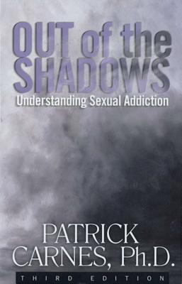 Cover Image for Out of the Shadows: Understanding Sexual Addictions -- Patrick J. Carnes, Paperback