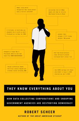 Cover Image for They Know Everything about You: How Data-Collecting Corporations and Snooping Government Agencies Are Destroying Democracy -- Robert Scheer, Paperback