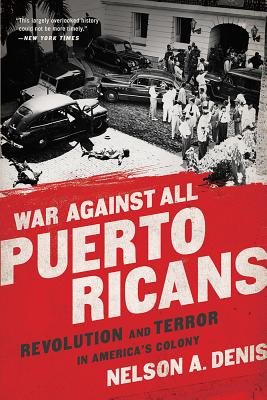 Cover Image for War Against All Puerto Ricans: Revolution and Terror in America's Colony -- Nelson A. Denis, Paperback