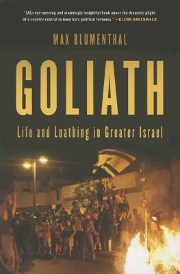Cover Image for Goliath: Life and Loathing in Greater Israel -- Max Blumenthal, Paperback