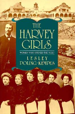 Cover Image for The Harvey Girls: Women Who Opened the West -- Lesley Poling-Kempes, Paperback