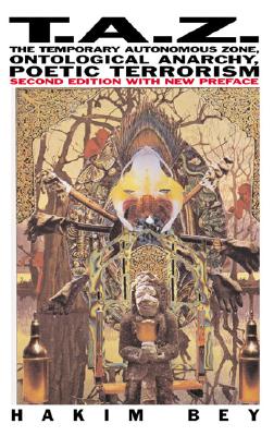 Cover Image for T.A.Z.: The Temporary Autonomous Zone, Ontological Anarchy, Poetic Terrorism -- Hakim Bey, Paperback