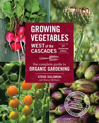 Cover Image for Growing Vegetables West of the Cascades, 35th Anniversary Edition: The Complete Guide to Organic Gardening -- Steve Solomon, Paperback