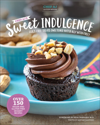 Cover Image for Chef Aj's Sweet Indulgence: Guilt-Free Treats Sweetened Naturally with Fruit -- Aj, Hardcover