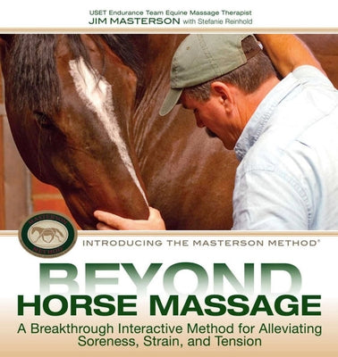 Cover Image for Beyond Horse Massage: A Breakthrough, Interactive Method for Alleviating Soreness, Strain, and Tension -- Jim Masterson, Spiral