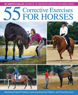Cover Image for 55 Corrective Exercises for Horses: Resolving Postural Problems, Improving Movement Patterns, and Preventing Injury -- Jec Aristotle Ballou, Hardcover