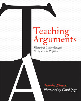 Cover Image for Teaching Arguments: Rhetorical Comprehension, Critique, and Response -- Jennifer Fletcher, Paperback