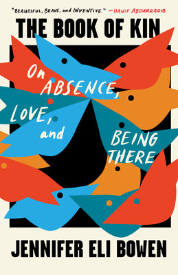 Cover Image for The Book of Kin: On Absence, Love, and Being There -- Jennifer Eli Bowen, Paperback