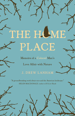 Cover Image for The Home Place: Memoirs of a Colored Man's Love Affair with Nature -- J. Drew Lanham, Paperback
