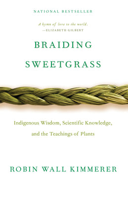 Cover Image for Braiding Sweetgrass: Indigenous Wisdom, Scientific Knowledge and the Teachings of Plants -- Robin Wall Kimmerer, Paperback