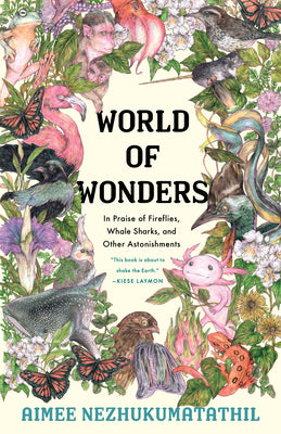 Cover Image for World of Wonders: In Praise of Fireflies, Whale Sharks, and Other Astonishments -- Aimee Nezhukumatathil, Hardcover