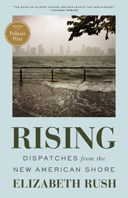 Cover Image for Rising: Dispatches from the New American Shore -- Elizabeth Rush, Paperback