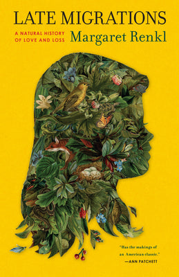 Cover Image for Late Migrations: A Natural History of Love and Loss -- Margaret Renkl, Paperback