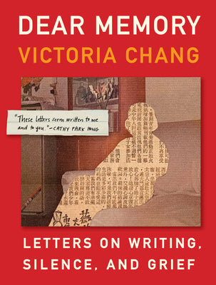 Cover Image for Dear Memory: Letters on Writing, Silence, and Grief -- Victoria Chang, Hardcover