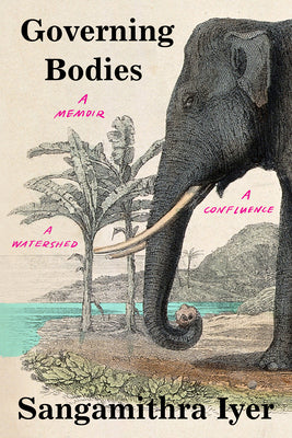 Cover Image for Governing Bodies: A Memoir, a Confluence, a Watershed -- Sangamithra Iyer, Hardcover