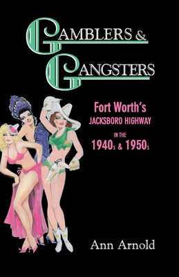Cover Image for Gamblers & Gangsters: Fort Worth's Jacksboro Highway in the 1940s & 1950s -- Ann Arnold, Paperback