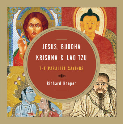 Cover Image for Jesus, Buddha, Krishna, & Lao Tzu: The Parallel Sayings -- Richard Hooper, Paperback
