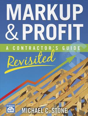 Cover Image for Markup & Profit: A Contractor's Guide, Revisited -- Michael C. Stone, Paperback