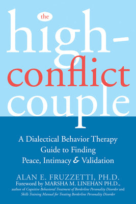 Cover Image for The High-Conflict Couple: A Dialectical Behavior Therapy Guide to Finding Peace, Intimacy, and Validation -- Alan Fruzzetti, Paperback