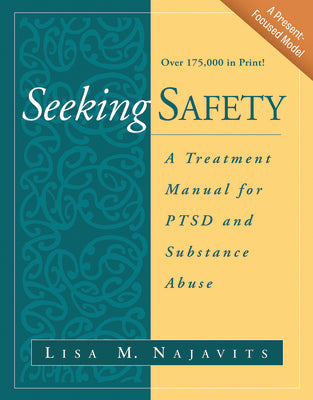 Cover Image for Seeking Safety: A Treatment Manual for Ptsd and Substance Abuse -- Lisa M. Najavits, Paperback