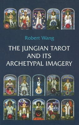 Cover Image for The Jungian Tarot and Its Archetypal Imagery -- Robert Wang, Paperback