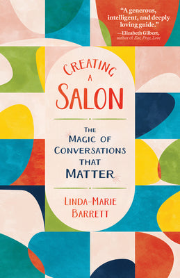 Cover Image for Creating a Salon: The Magic of Conversations That Matter -- Linda-Marie Barrett, Paperback