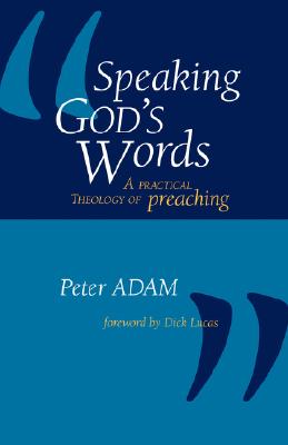 Cover Image for Speaking God's Words: A Practical Theology of Preaching -- Peter Adam, Paperback