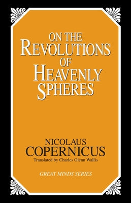 Cover Image for On the Revolutions of Heavenly Spheres -- Nicolaus Copernicus, Paperback