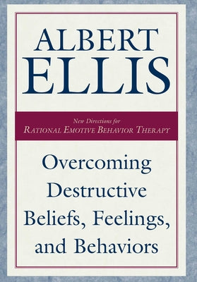 Cover Image for Overcoming Destructive Beliefs, Feelings, and Behaviors -- Albert Ellis, Hardcover