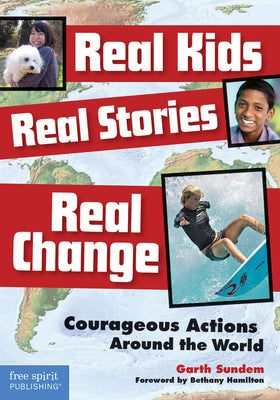 Cover Image for Real Kids, Real Stories, Real Change: Courageous Actions Around the World -- Garth Sundem, Paperback