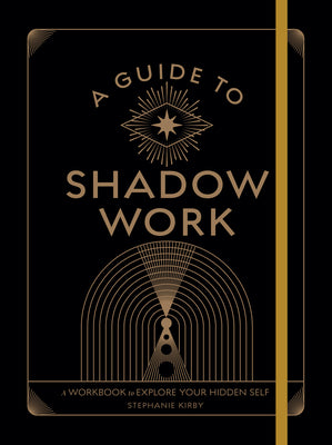Cover Image for A Guide to Shadow Work: A Workbook to Explore Your Hidden Self -- Stephanie Kirby, Paperback
