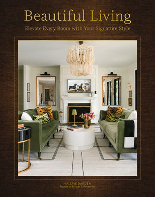 Cover Image for Beautiful Living: Elevate Every Room with Your Signature Style -- Valerie Darden, Hardcover