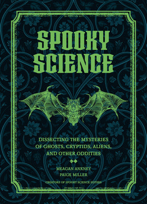 Cover Image for Spooky Science: Dissecting the Mysteries of Ghosts, Cryptids, Aliens, and Other Oddities -- Meagan Ankney, Hardcover