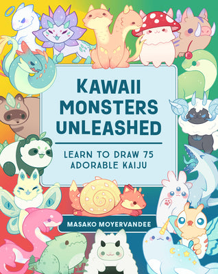 Cover Image for Kawaii Monsters Unleashed: Learn to Draw 75 Adorable Kaiju -- Masako Moyer, Paperback