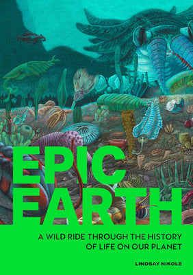 Cover Image for Epic Earth: A Wild Ride Through the History of Life on Our Planet -- Lindsay Nikole, Paperback
