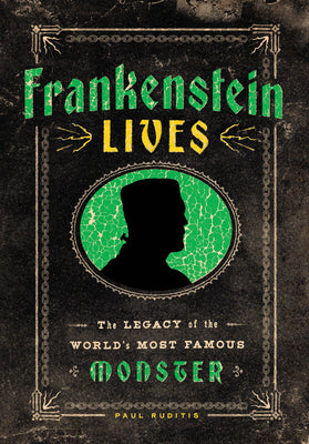 Cover Image for Frankenstein Lives: The Legacy of the World's Most Famous Monster -- Paul Ruditis, Hardcover
