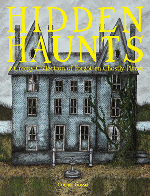 Cover Image for Hidden Haunts: A Creepy Collection of Forgotten Ghostly Places -- Conner Gossel, Hardcover