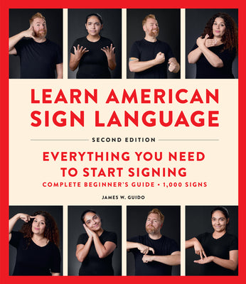 Cover Image for Learn American Sign Language, Second Edition: Everything You Need to Start Signing - Complete Beginners Guide - 1000 Signs -- James W. Guido, Spiral