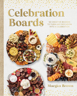 Cover Image for Celebration Boards: 50 Creative Boards to Turn Any Occasion Into a Celebration -- Maegan Brown, Hardcover