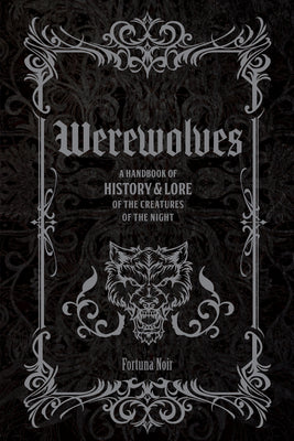 Cover Image for Werewolves: A Handbook of History & Lore of the Creatures of the Night -- Fortuna Noir, Hardcover