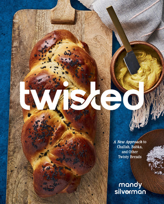 Cover Image for Twisted: A New Approach to Challah, Babka, and Other Twisty Breads -- Mandy Silverman, Hardcover